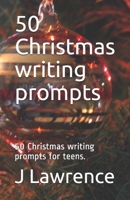 50 Christmas writing prompts: 50 Christmas writing prompts for teens. 1693744414 Book Cover