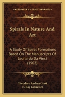 Spirals In Nature And Art: A Study Of Spiral Formations Based On The Manuscripts Of Leonardo Da Vinci (1903) 1013853318 Book Cover