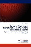 Dynamic Multi Layer Signature based IDS System using Mobile Agents: Signature based Intrusion Detection System Using Mobile Agents 3846536954 Book Cover