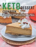 Keto Dessert Cookbook: 140+ Quick & Easy, Sugar-Free, Ketogenic Bombs, Cakes & Sweets to Shed Weight, Lower Cholesterol & Boost Energy B08R4F8S11 Book Cover