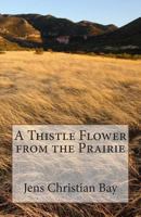 A Thistle Flower from the Prairie 1491013222 Book Cover