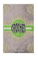 Beginning Crochet 1540526682 Book Cover
