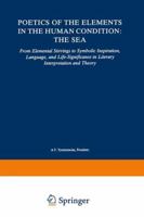 Poetics of the Elements in the Human Condition: Part I - The Sea: From Elemental Stirrings to the Symbolic Inspiration, Language, and Life-Significance ... and Theory (Analecta Husserliana) 9401539626 Book Cover