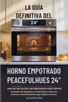 La Guía Definitiva del Horno Empotrado PeacefulHues 24”: Más de 100 Datos, 100 Preguntas Frecuentes, Consejos de Expertos y Guías Paso a Paso de ... USER GUIDE BOOK SERIES) (Spanish Edition) B0GR3TFXDK Book Cover