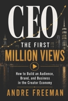 CEO: The First Million Views: How to Build an Audience, Brand, and Business in the Creator Economy B0H61QL7L2 Book Cover