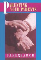 Parenting Your Parents (Lifesearch) 0687014980 Book Cover