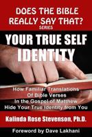Your True Self Identity: How Familiar Translations of Bible Verses in the Gospel of Matthew Hide Your True Identity from You 0692200894 Book Cover