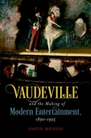 Vaudeville and the Making of Modern Entertainment, 1890-1925 1469660555 Book Cover