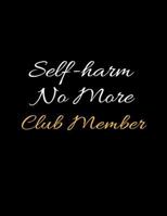 Self-Harm No More Club Member: Recovery Journal and Relapse Prevention Lined Writing Notebook 1798492180 Book Cover