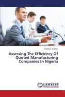 Assessing The Efficiency Of Quoted Manufacturing Companies In Nigeria 3659449555 Book Cover