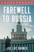 Farewell to Russia: A Journey Through the Former USSR B0GPNJXB5B Book Cover