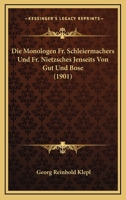 Die Monologen Fr. Schleiermachers Und Fr. Nietzsches Jenseits Von Gut Und Bose (1901) 1160080607 Book Cover