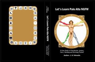 Let's Learn Palo Alto NGFW: A Case Study of Checkpoint, Juniper, Cisco, Hacking and Knowing Thyself 0989867528 Book Cover