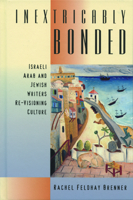 Inextricably Bonded: Israeli Arab and Jewish Writers Re-Visioning Culture 0299189600 Book Cover