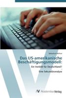 Das US-amerikanische Beschäftigungsmodell:: Ein Vorbild für Deutschland? - Eine Sekundäranalyse 3639437640 Book Cover