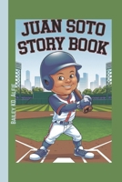 JUAN SOTO STORY BOOK: How Passion and Practice Built a Baseball Legend B0DRFLKKXT Book Cover