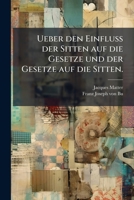Ueber den Einfluß der Sitten auf die Gesetze und der Gesetze auf die Sitten. 1279678518 Book Cover