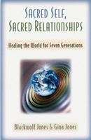 Sacred Self, Sacred Relationships: Healing the World for Seven Generations 156838789X Book Cover