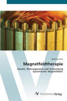 Magnetfeldtherapie: Einsatz, Wirkungsweise und Anwendung dynamischer Magnetfelder 3639436040 Book Cover