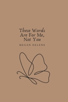 These Words Are For Me, Not You B0F2F8BHT2 Book Cover
