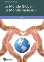 Le Monde Global... Le Monde métissé ? (French Edition) 2342008570 Book Cover