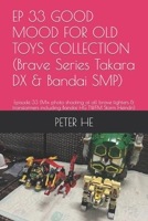 EP 33 GOOD MOOD FOR OLD TOYS COLLECTION (Brave Series Takara DX & Bandai SMP): Episode 33 (Mix photo shooting of all brave fighters & transformers ... Series Takara DX & Bandai super minipla) B0CSZ1Q5CM Book Cover