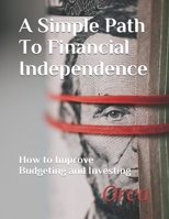 A Simple Path To Financial Independence: How to Improve Budgeting and Investing B091PR84N3 Book Cover