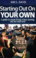 Starting Out on Your Own: A Guide to Smart Living When Starting Out on Your Own 0615790194 Book Cover