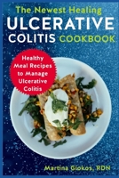 The Newest Healing Ulcerative Colitis Cookbook: Healthy Meal Recipes to Manage Ulcerative Colitis B0BFRNK25W Book Cover