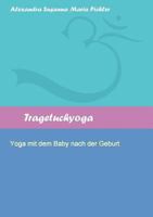 Tragetuchyoga: Yoga mit dem Baby nach der Geburt 3732287424 Book Cover