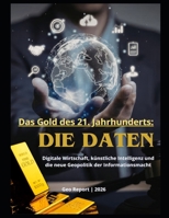 Das Gold des 21. Jahrhunderts: Die Daten: Digitale Wirtschaft, künstliche Intelligenz und die neue Geopolitik der Informationsmacht (German Edition) B0GTYTLHP2 Book Cover