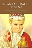 Infant of Prague Novena: History, Devotion, Origin, And 9 Days Powerful Prayer For All Occasions For The Infant Jesus Of Prague Patron Saint Of B0CRCJZH51 Book Cover