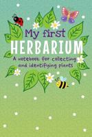 My First Herbarium A Notebook For Collecting And Identifying Plants: Build Your Own Unique Plant Collection 1073819949 Book Cover