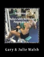 Bodymagic - Julie's 50th Birthday Power Circuit 1494845741 Book Cover