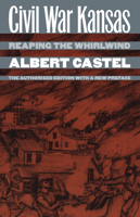 Civil War Kansas: Reaping the Whirlwind 0700608729 Book Cover