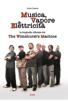 MUSICA, VAPORE & ELETTRICITA' - La biografia ufficiale dei The Wimshurst's Machine (TWM) 0244811148 Book Cover