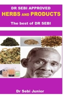 Dr Sebi Approved Herbs and Products. the Best of Dr Sebi 1679951173 Book Cover