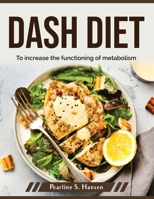 Dash Diet: To increase the functioning of metabolism 1804379336 Book Cover