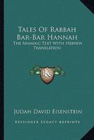 Tales Of Rabbah Bar-Bar Hannah: The Aramaic Text With Hebrew Translation 1430469749 Book Cover