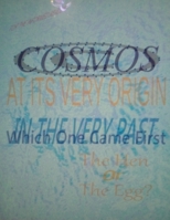 The Cosmos At Its Very Origin (The Hen Or The Egg - Which One Existed First) (General) B0CVZMLLV8 Book Cover