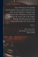 The Voyage Of John Huyghen Van Linschoten To The East Indies: From The Old English Translation Of 1598. The First Book, Containing His Description Of The East B0BNZN4NFL Book Cover