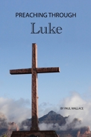 Preaching through Luke: Exegetical Sermons on Luke's Gospel B08R64MLZ9 Book Cover