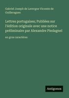 Lettres portugaises; Publiées sur l'édition originale avec une notice préliminaire par Alexandre Piedagnel: en gros caractères (French Edition) 3388047006 Book Cover