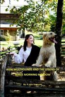 Irish Wolfhounds & the Legend of White Morning Meadow 146119086X Book Cover