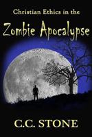 Christian Ethics in the Zombie Apocalypse 1499362684 Book Cover