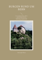 Burgen rund um Bern: Eine Auswahl mit Plänen, Bildern, Beschreibungen und einer Einführung in die Burgenkunde. Nebst weiteren Objekten in der Westschweiz. 3757830350 Book Cover