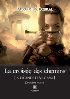 La croisée des chemins: La légende d'Argassi I Deuxième partie B0BYC3VBLT Book Cover