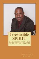 Irresistible Spirit: The Incomparable Spirit Yahweh 1482578816 Book Cover