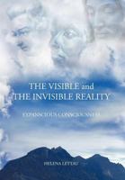 The Visible and the Invisible Reality: Expanscious Consciousness 1452504210 Book Cover