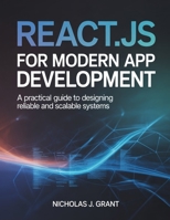 REACT.JS FOR MODERN APP DEVELOPMENT: A Practical Guide to Designing Reliable and Scalable Systems B0GLDVSXSS Book Cover